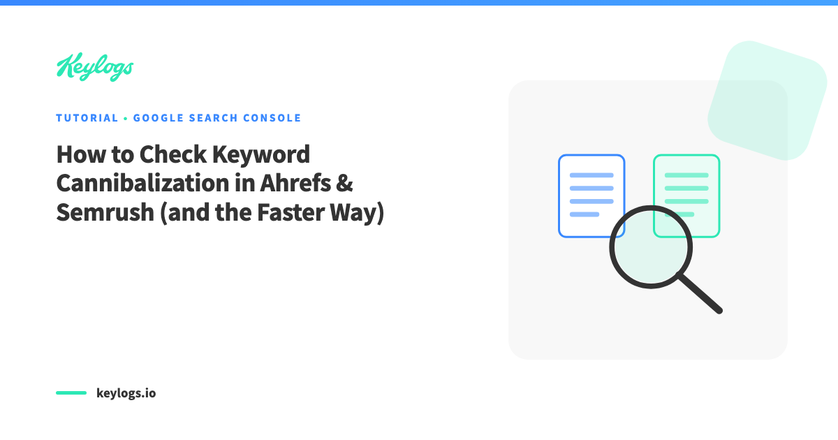 How to Check Keyword Cannibalization in Ahrefs & Semrush (and the Faster Way)